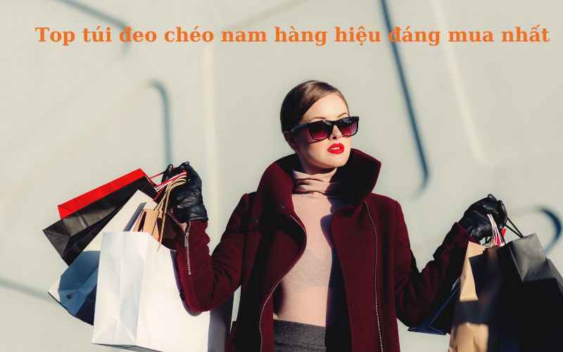 Túi đeo chéo nam hàng hiệu - Hình ảnh mô tả top túi đeo chéo nam hàng hiệu đáng mua nhất