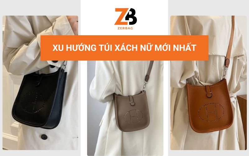 Xu hướng mới nhất túi xách nữ hàng hiệu cao cấp hiện đại