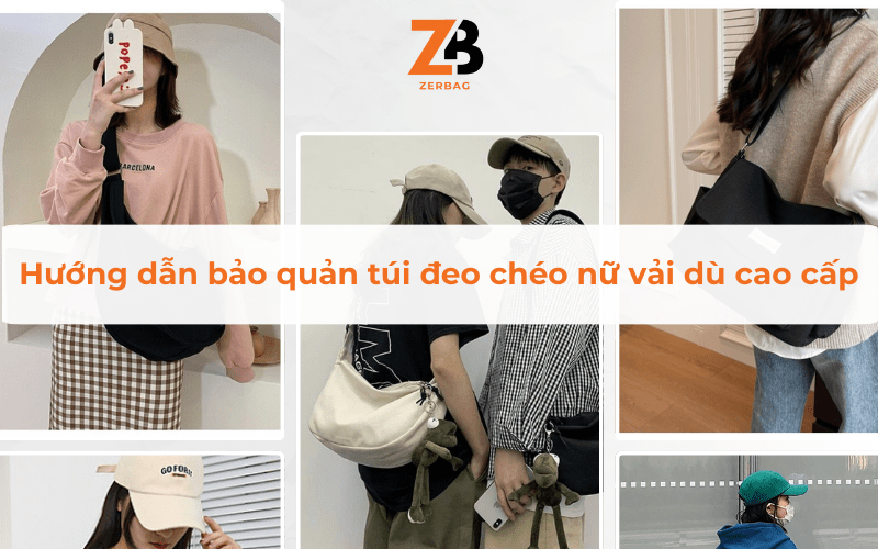 Hướng dẫn bảo quản túi đeo chéo nữ vải dù cao cấp