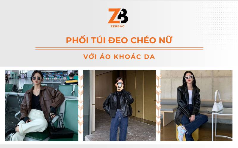 Phối đồ với túi đeo chéo nữ cùng áo khoác da