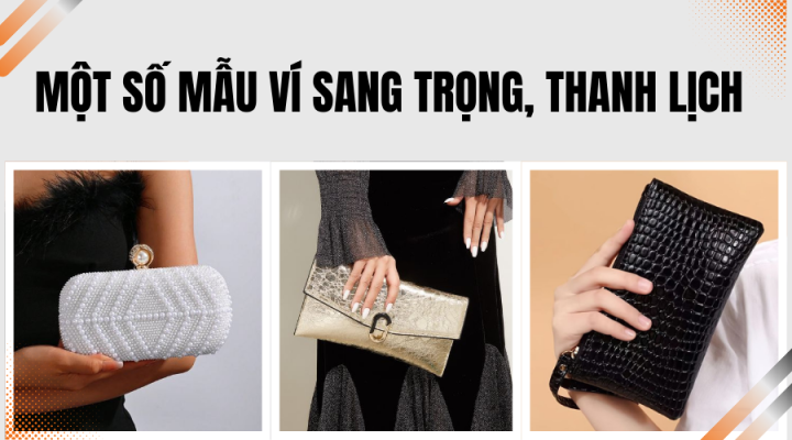 Một số mẫu ví cầm tay nữ loại to sang trọng, thanh lịch