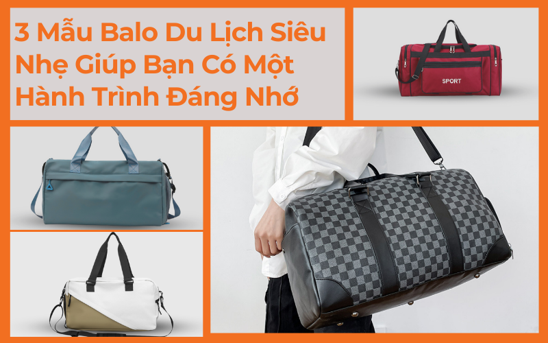 3 Mẫu Balo Du Lịch Siêu Nhẹ Giúp Bạn Có Một Hành Trình Đáng Nhớ