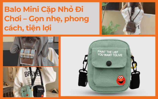 Balo Mini Cặp Nhỏ Đi Chơi – Gọn nhẹ, phong cách, tiện lợi