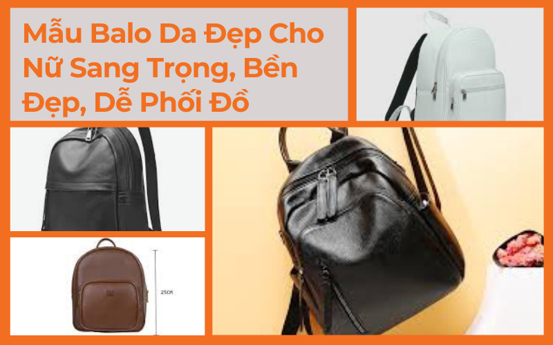 Mẫu Balo Da Đẹp Cho Nữ Sang Trọng, Bền Đẹp, Dễ Phối Đồ