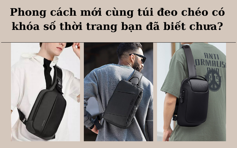 Hình ảnh mô tả phong cách mới cùng túi đeo chéo nam có khóa số