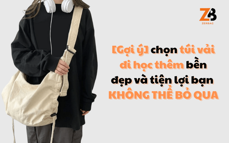 [Gợi ý] chọn túi vải đi học thêm bền đẹp và tiện lợi bạn không nên bỏ qua