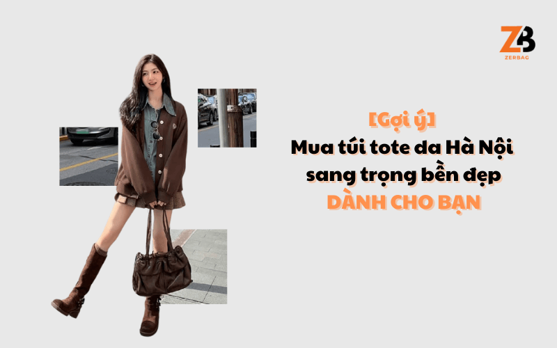 [Gợi ý] Mua túi tote da Hà Nội sang trọng bền đẹp dành cho bạn