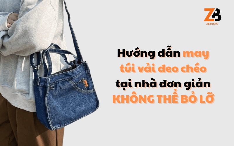 Hướng dẫn may túi vải đeo chéo tại nhà đơn giản không thể bỏ lỡ