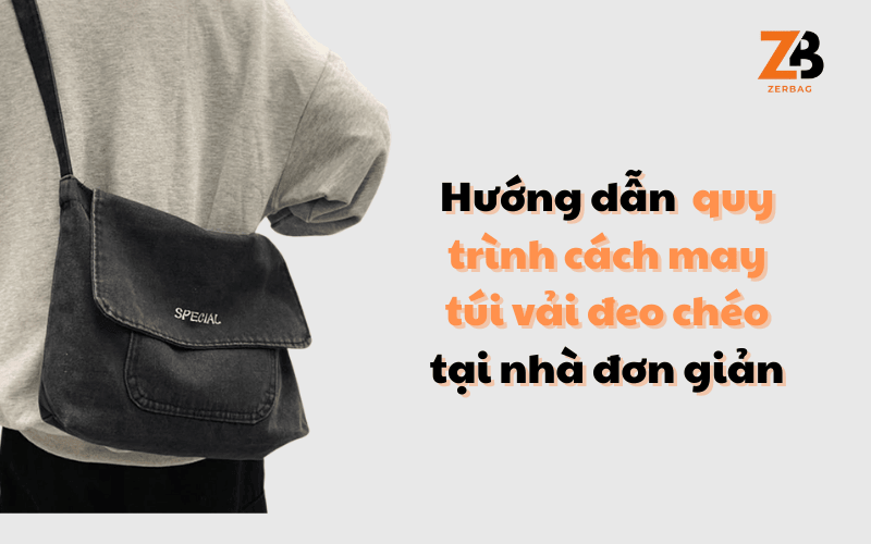 Cách may túi vải đeo chéo - Hướng dẫn quy trình may túi vải đeo chéo