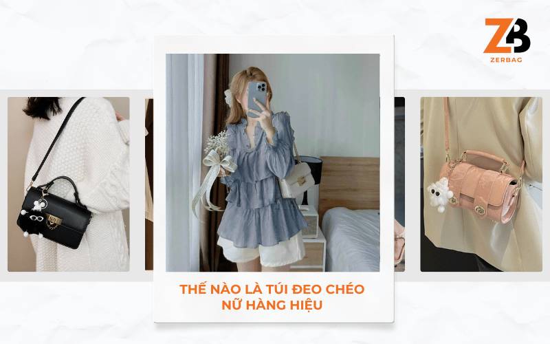 Như thế nào được xem là túi đeo chéo nữ hàng hiệu