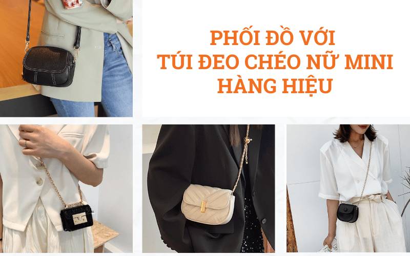 Cách phối đồ với túi đeo chéo nữ mini hàng hiệu