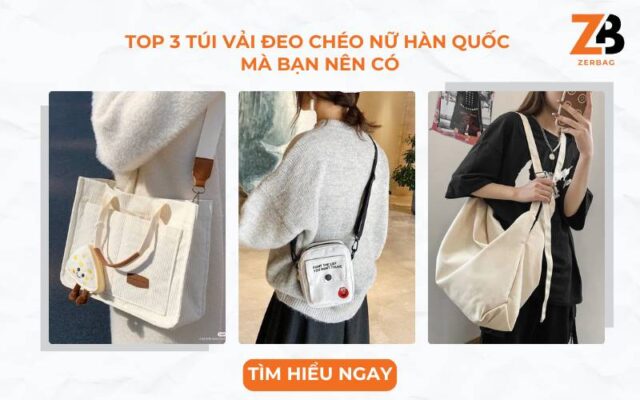 Top 3 túi vải đeo chéo nữ Hàn Quốc mà bạn không nên thiếu trong tủ đồ