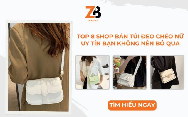 Top 8 shop bán túi đeo chéo nữ uy tín bạn không nên bỏ qua