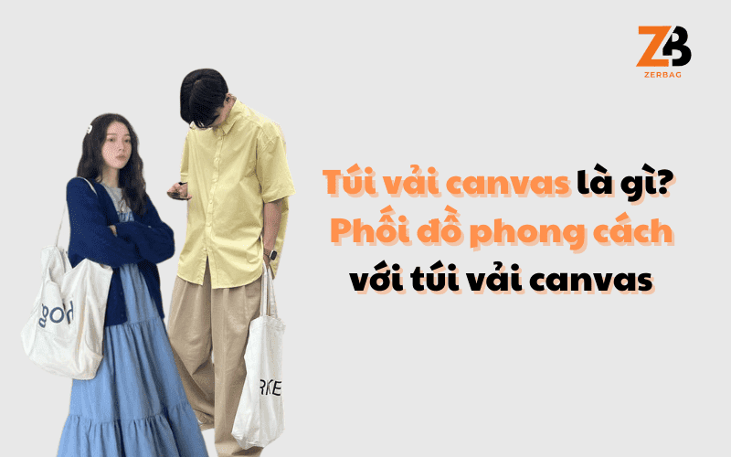 Túi vải canvas là gì? Phối đồ phong cách với túi vải canvas