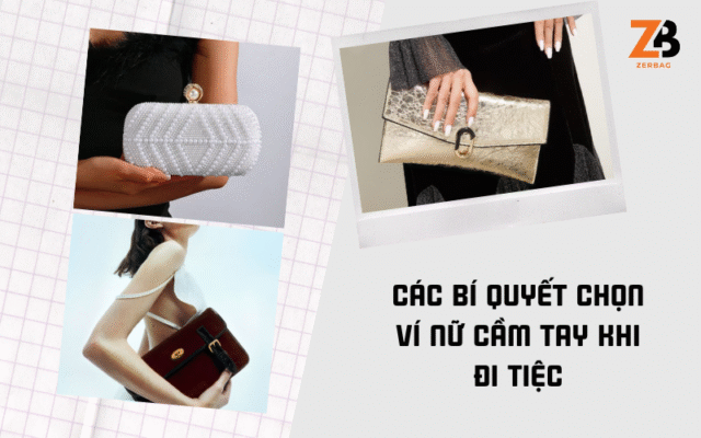 Các bí quyết chọn ví cầm tay nữ đi dự tiệc