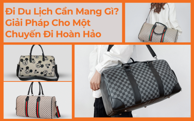 Đi Du Lịch Cần Mang Gì Giải Pháp Cho Một Chuyến Đi Hoàn Hảo