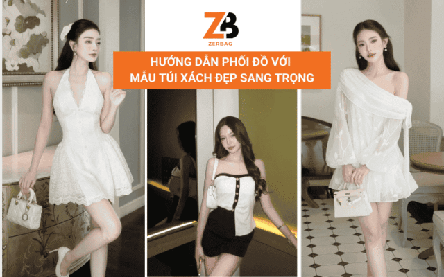 Hướng dẫn phối đồ với mẫu túi xách đẹp sang trọng