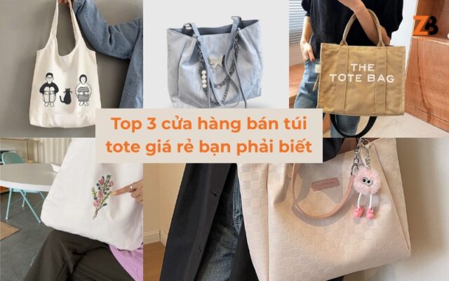 top 3 cửa hàng bán túi tote giá rẻ nhất định bạn phải biết