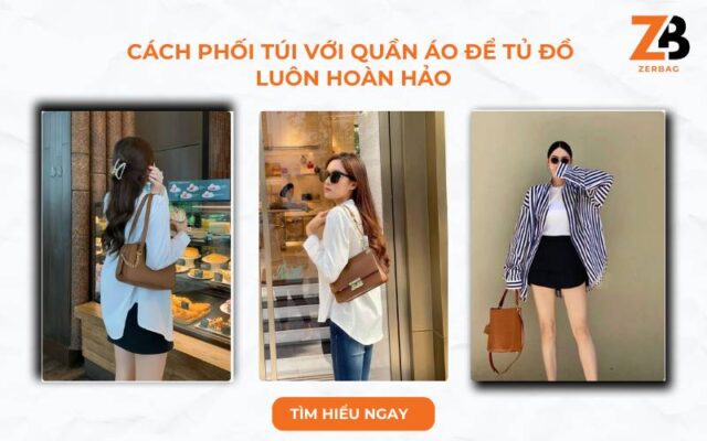 Cách phối túi với quần áo để tủ đồ luôn hoàn hảo