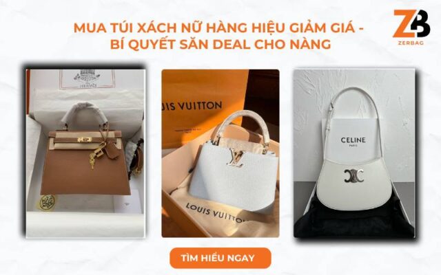 Mua túi xách nữ hàng hiệu giảm giá – Bí quyết “săn” deal cho nàng hiện đại