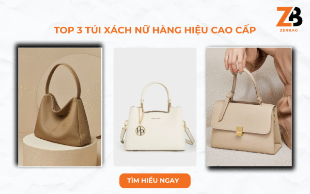 Top 3 túi xách nữ hàng hiệu cao cấp khiến nàng "say như điếu đổ"