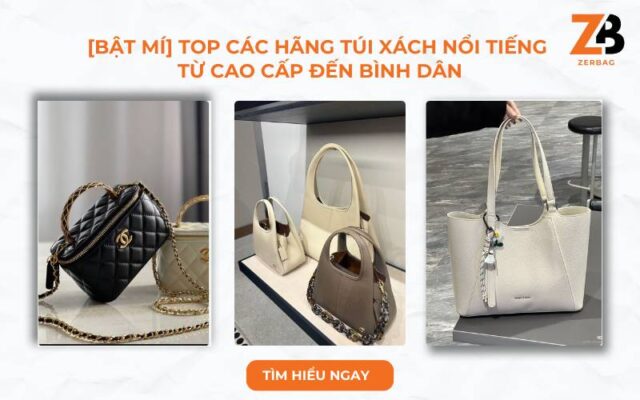 [Bật mí] Top các hãng túi xách nổi tiếng từ cao cấp đến bình dân