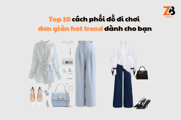 Top 10 cách phối đồ đi chơi đơn giản hot trend dành cho bạn
