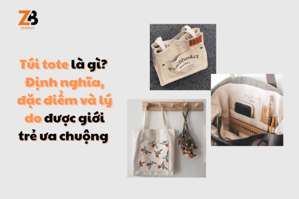 Túi tote là gì? Định nghĩa, đặc điểm và lý do được ưa chuộng