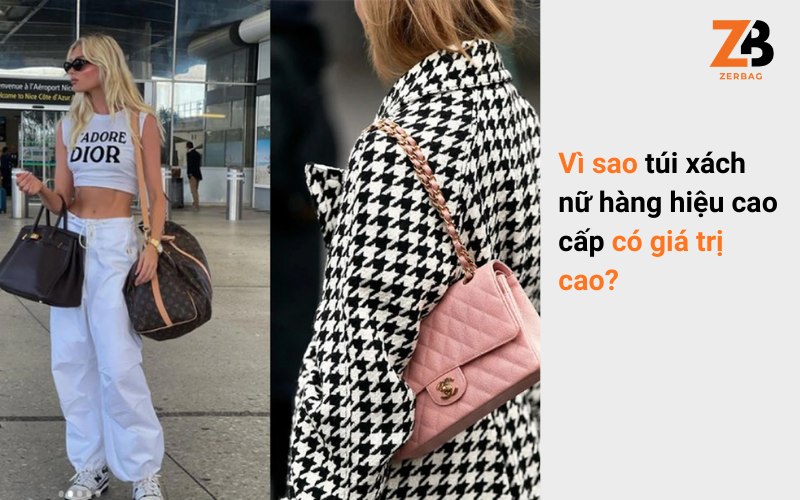 Vì sao túi xách nữ hàng hiệu giá cao