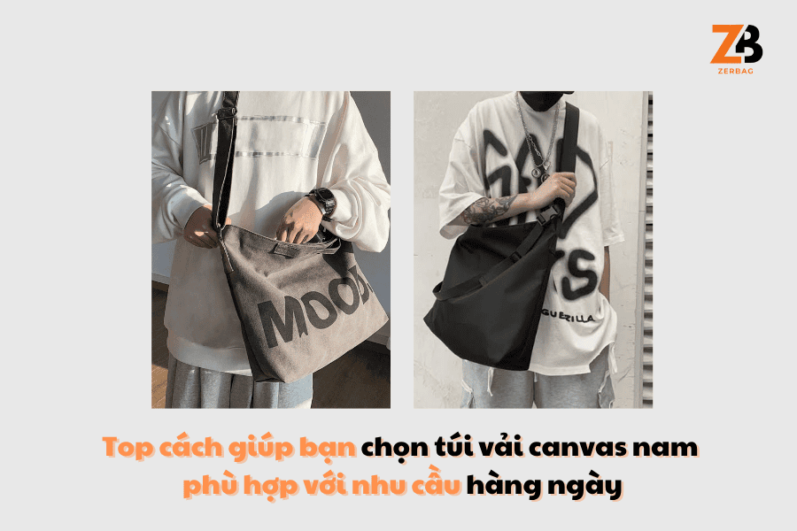 Top cách giúp bạn chọn túi vải canvas nam phù hợp với nhu cầu hàng ngày
