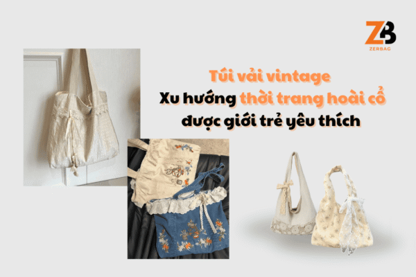 Túi vải vintage - Xu hướng thời trang hoài cổ được giới trẻ yêu thích