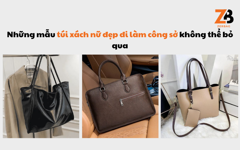 Những mẫu túi xách nữ đẹp đi làm công sở không thể bỏ qua