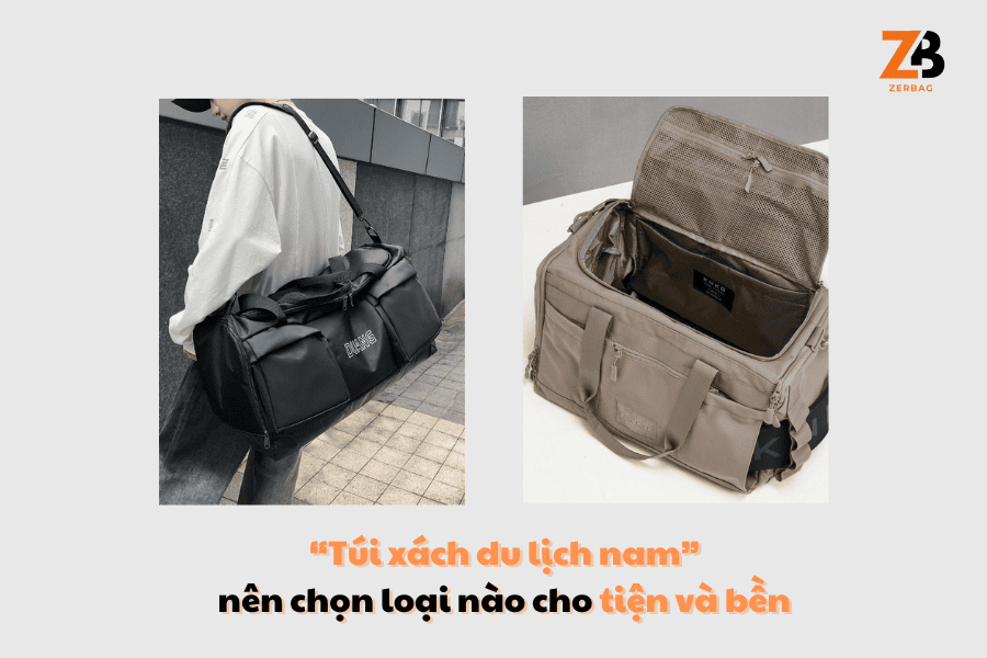 Túi xách du lịch nam nên chọn loại nào cho tiện và bền